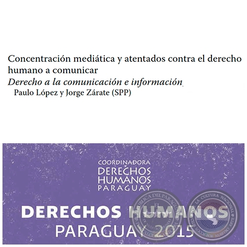 Concentracin meditica y atentados contra el derecho humano a comunicar - DERECHOS HUMANOS EN PARAGUAY 2015 - Autores:  PAULO LPEZ y JORGE ZRATE - Pginas 339 al 350 - Ao 2015